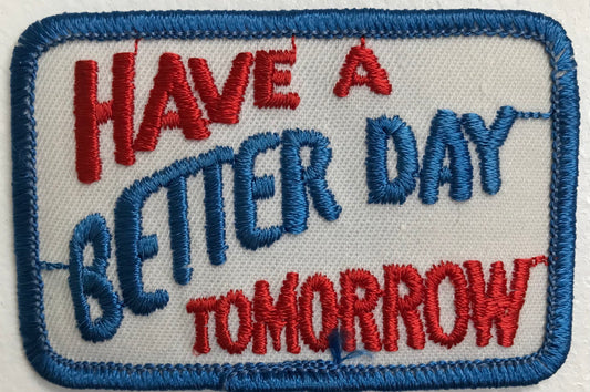 Vintage Have a Better Day Tomorrow Patch