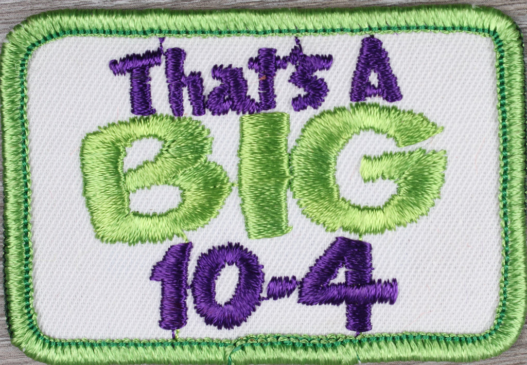 Vintage That's a Big 10-4 Patch